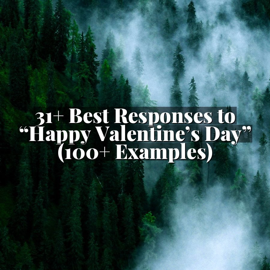 31+ Best Responses to “Happy Valentine’s Day” (100+ Examples)