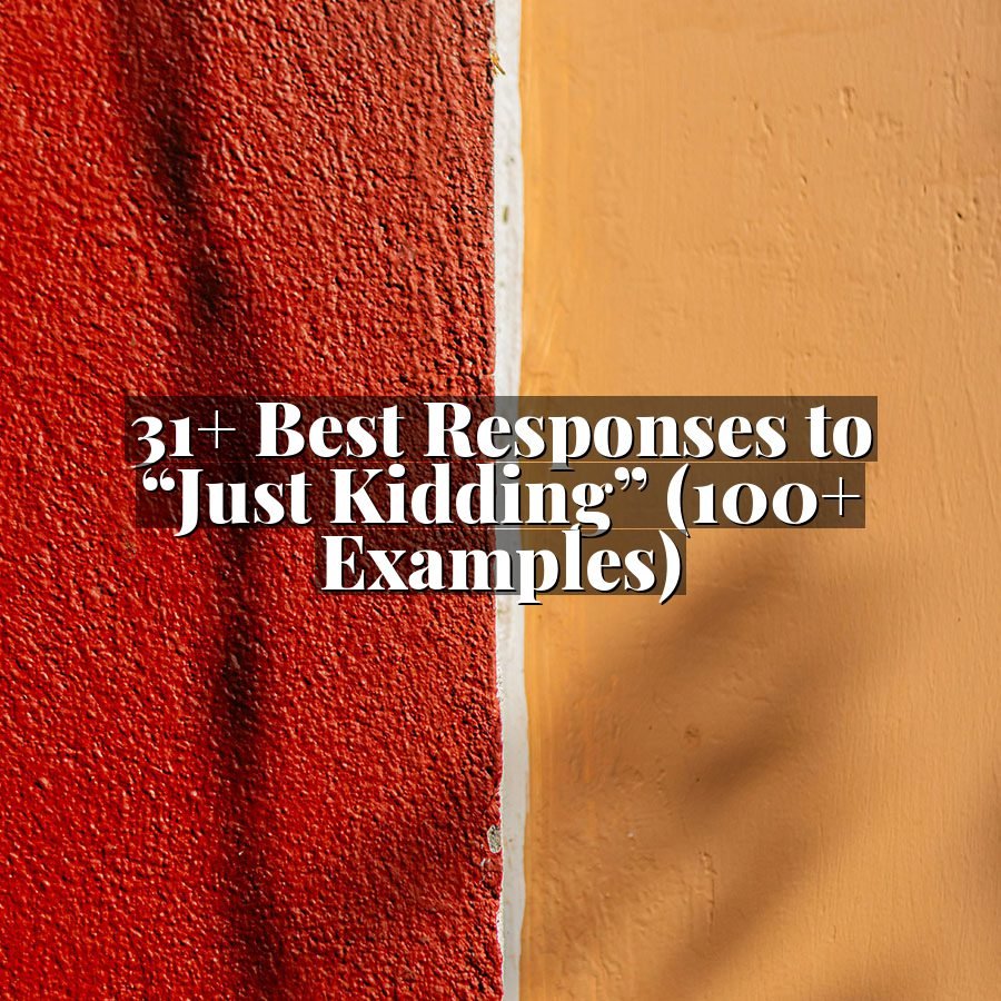 31+ Best Responses to “Just Kidding” (100+ Examples)