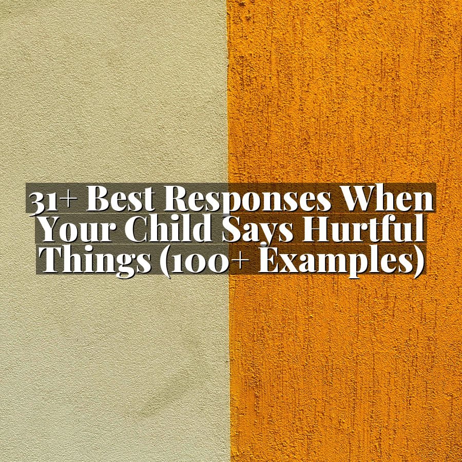 31+ Best Responses When Your Child Says Hurtful Things (100+ Examples)