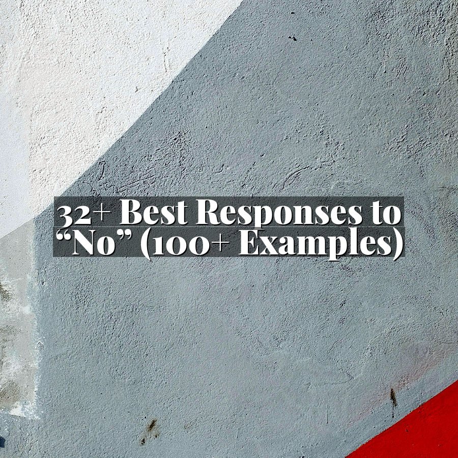 32+ Best Responses to “No” (100+ Examples)