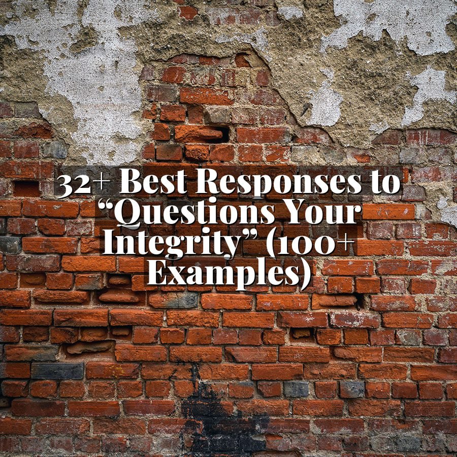 32+ Best Responses to “Questions Your Integrity” (100+ Examples)