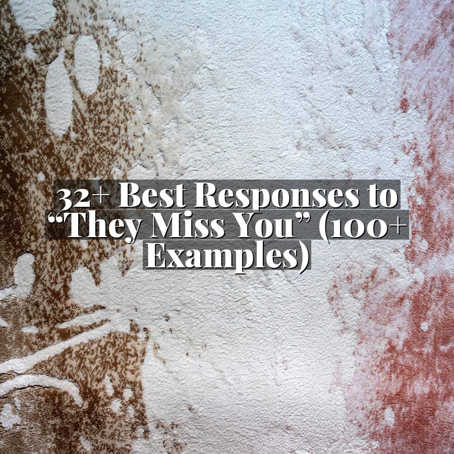 32+ Best Responses to “They Miss You” (100+ Examples)