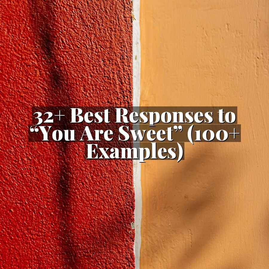 32+ Best Responses to “You Are Sweet” (100+ Examples)