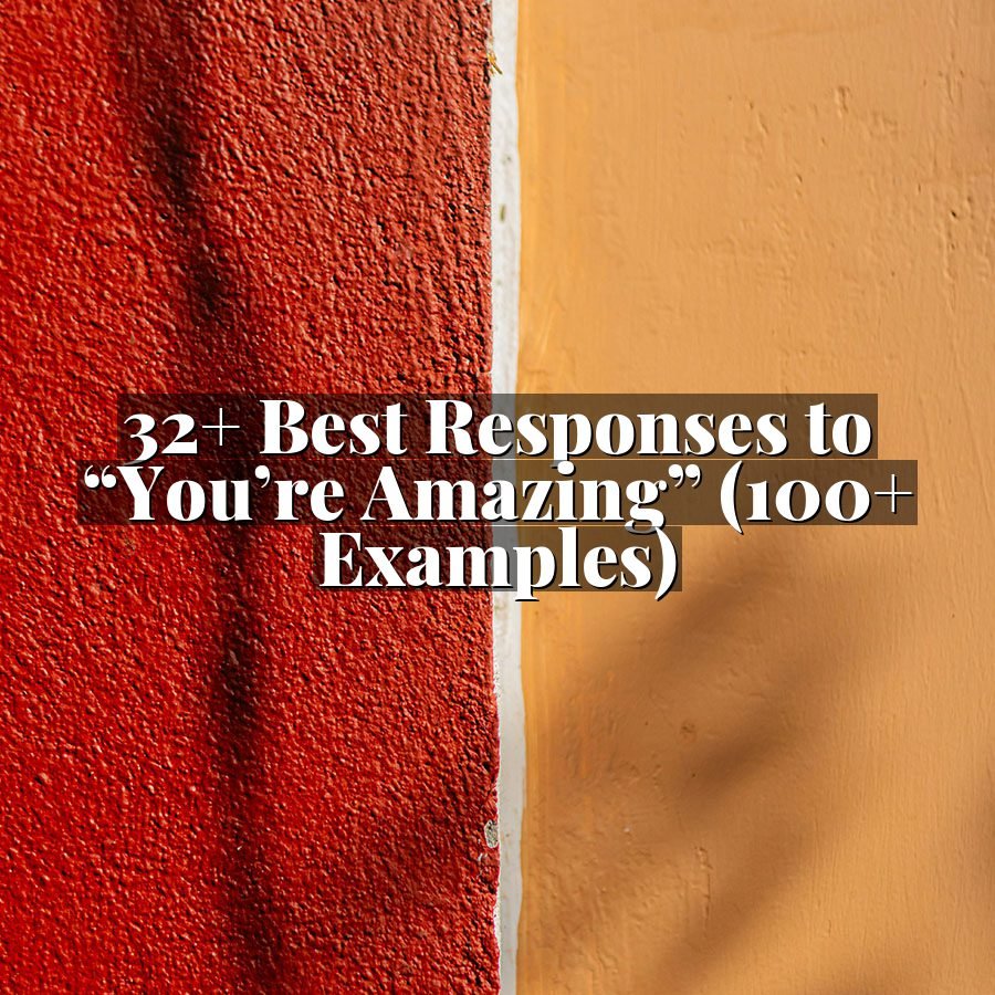 32+ Best Responses to “You’re Amazing” (100+ Examples)