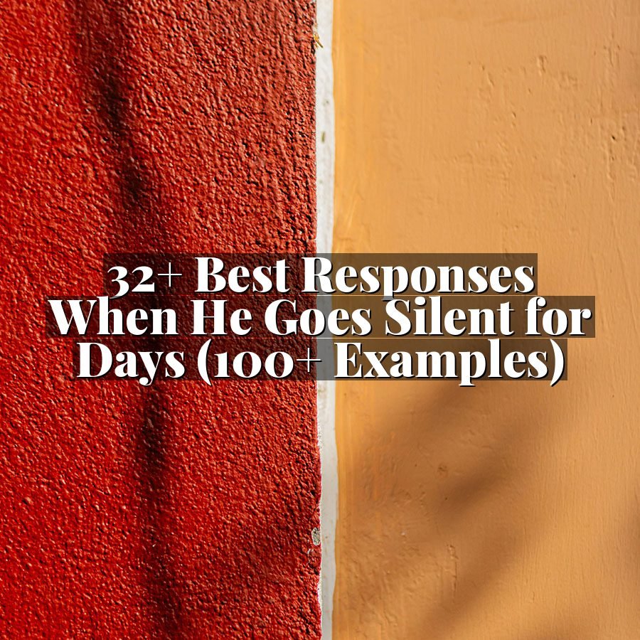 32+ Best Responses When He Goes Silent for Days (100+ Examples)