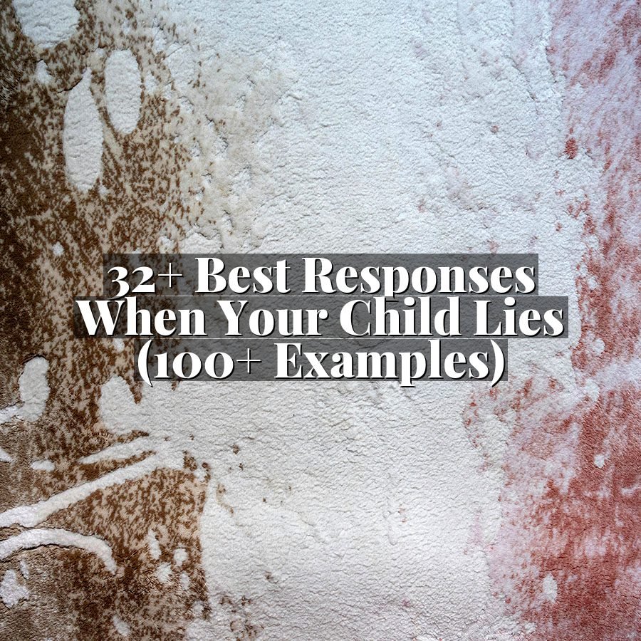 32+ Best Responses When Your Child Lies (100+ Examples)