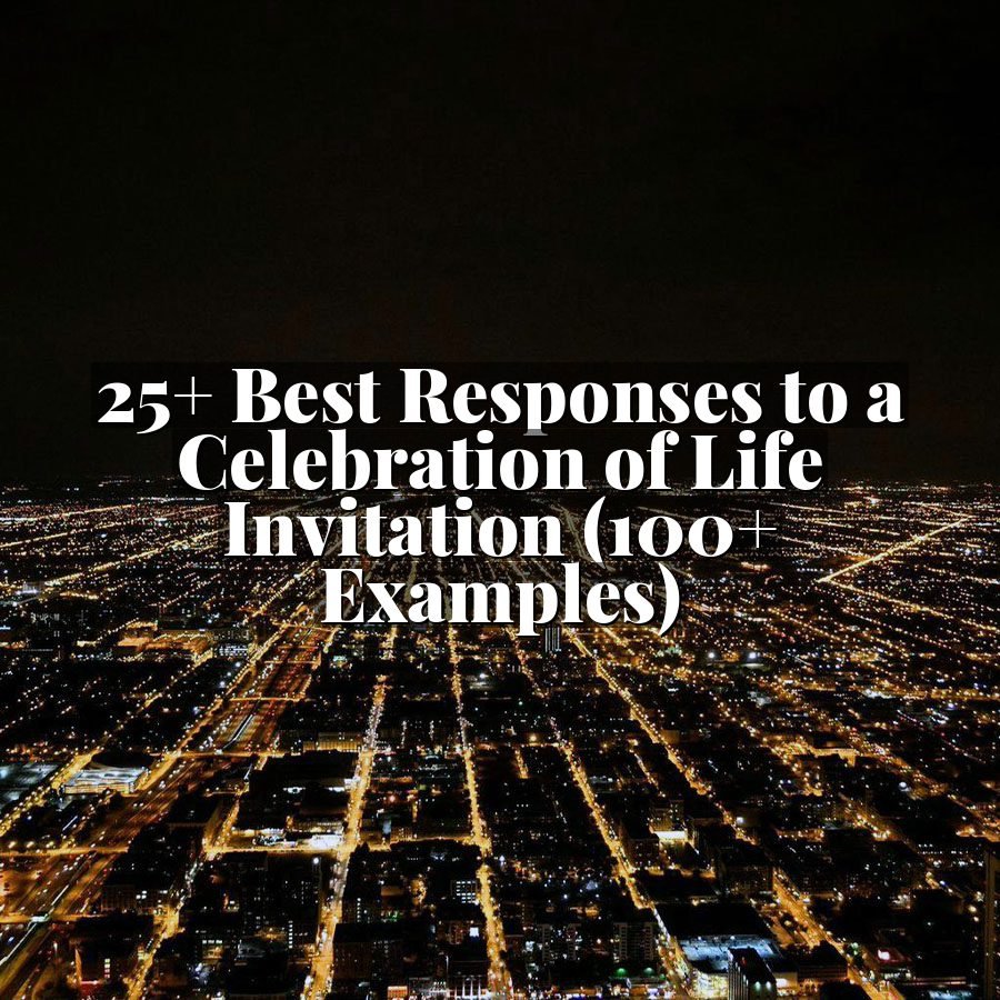 25+ Best Responses to a Celebration of Life Invitation (100+ Examples)