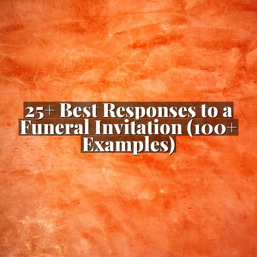 25+ Best Responses to a Funeral Invitation (100+ Examples)