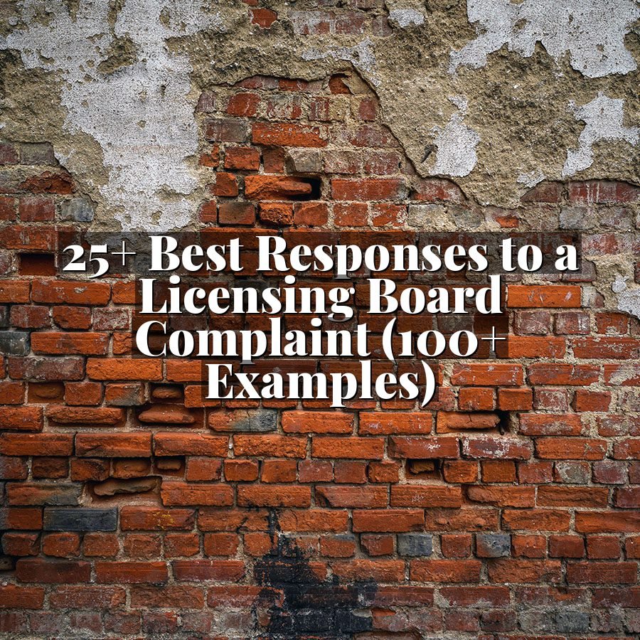 25+ Best Responses to a Licensing Board Complaint (100+ Examples)