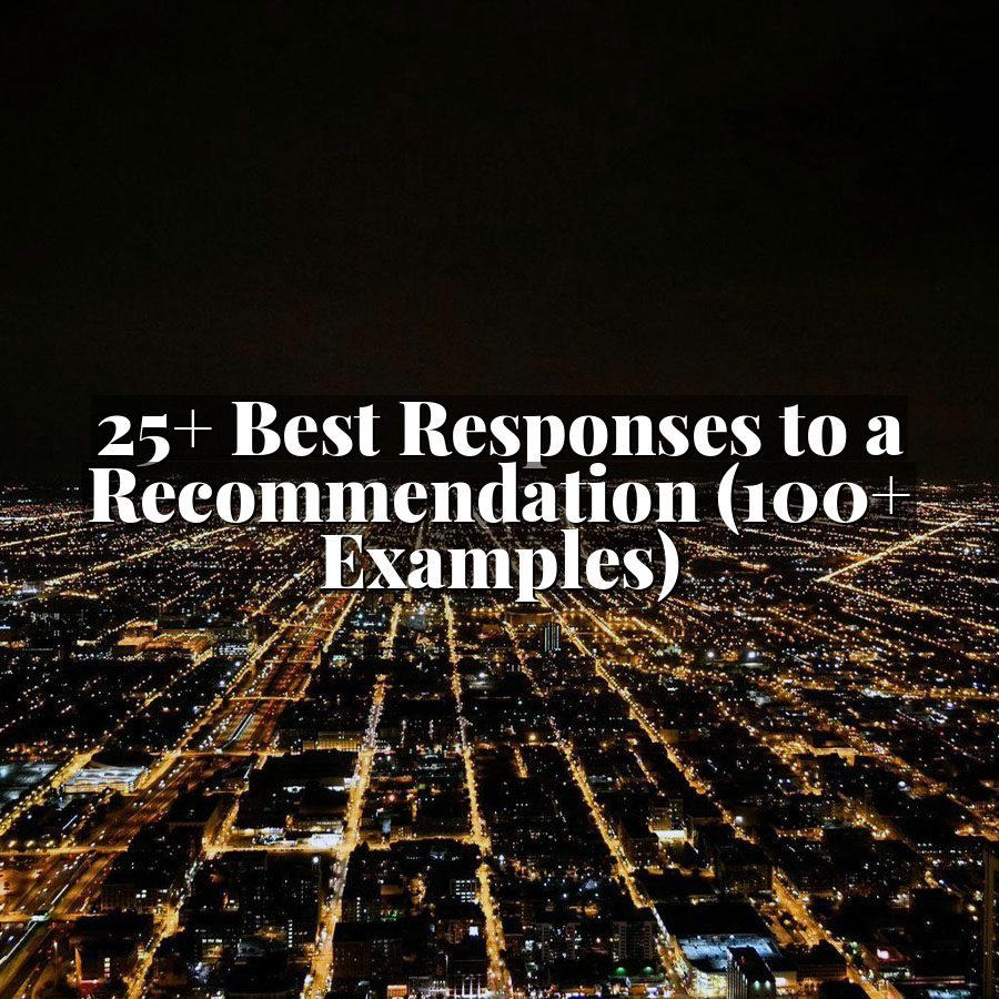 25+ Best Responses to a Recommendation (100+ Examples)
