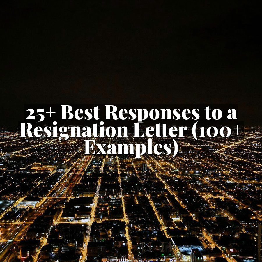 25+ Best Responses to a Resignation Letter (100+ Examples)