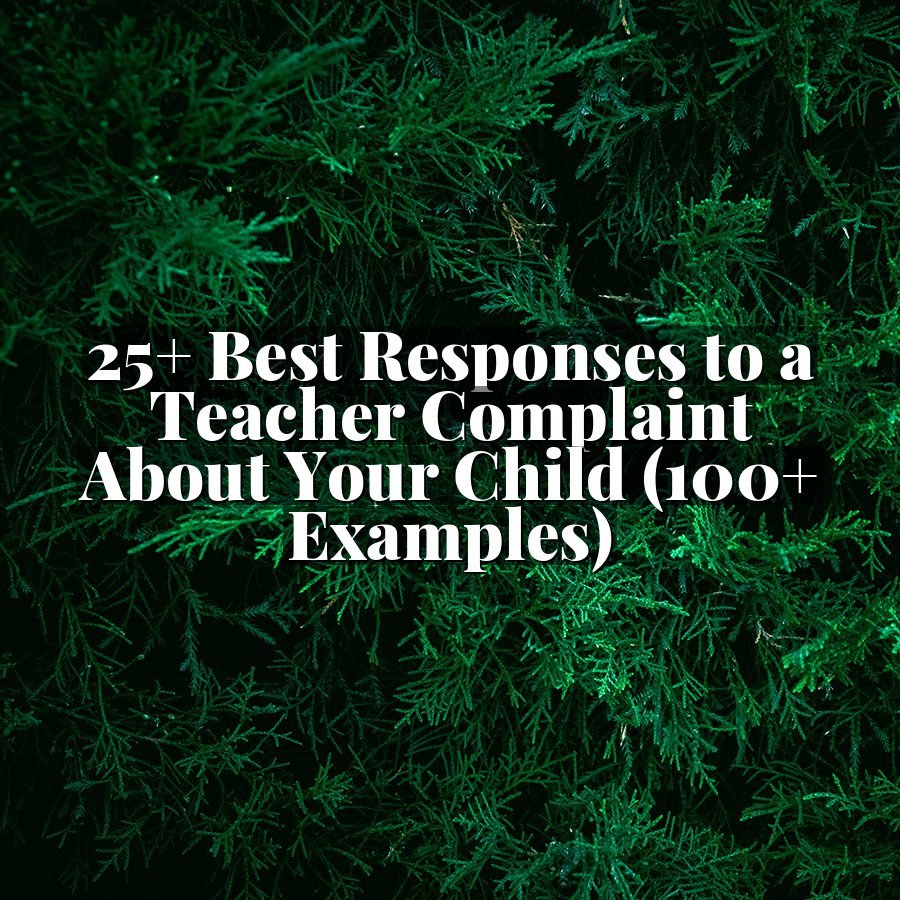 25+ Best Responses to a Teacher Complaint About Your Child (100+ Examples)