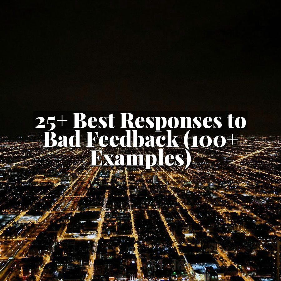 25+ Best Responses to Bad Feedback (100+ Examples)