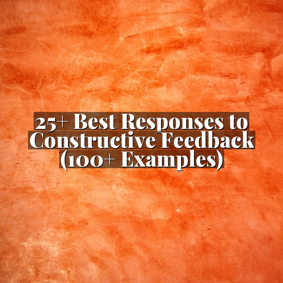 25+ Best Responses to Constructive Feedback (100+ Examples)