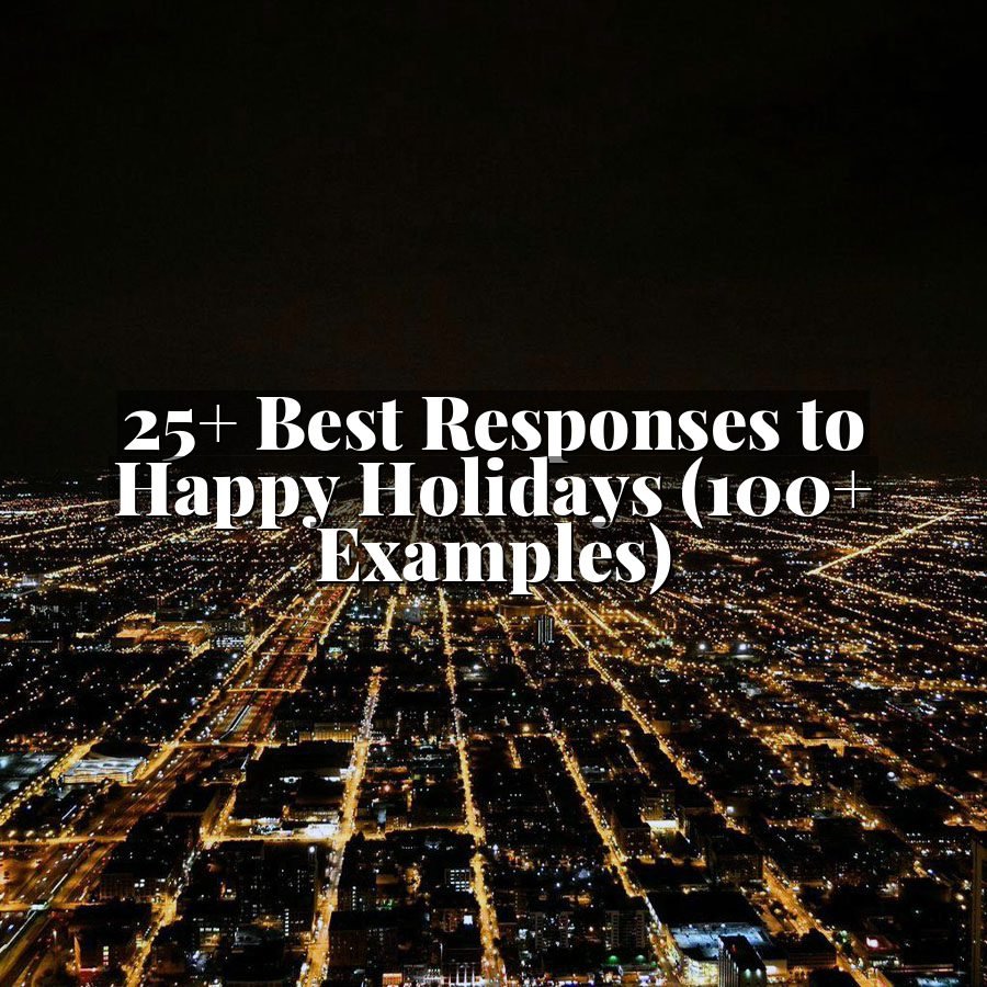25+ Best Responses to Happy Holidays (100+ Examples)