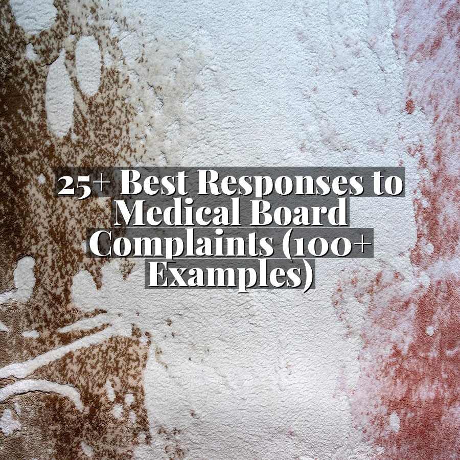 25+ Best Responses to Medical Board Complaints (100+ Examples)