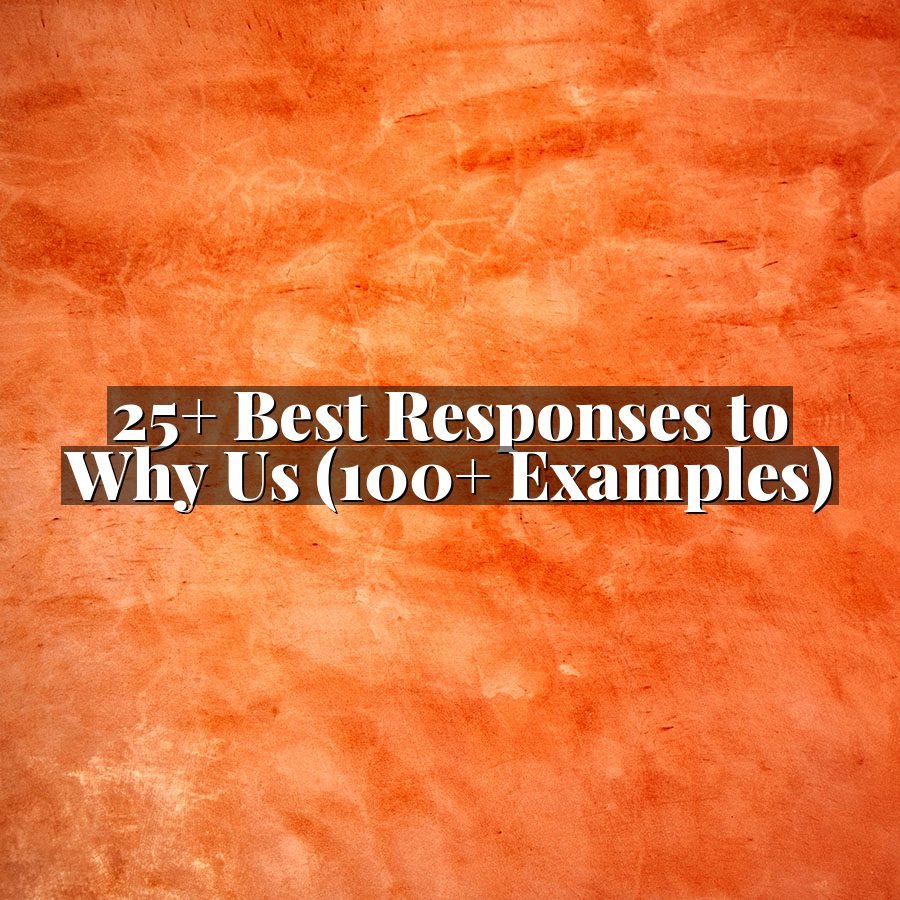 25+ Best Responses to Why Us (100+ Examples)