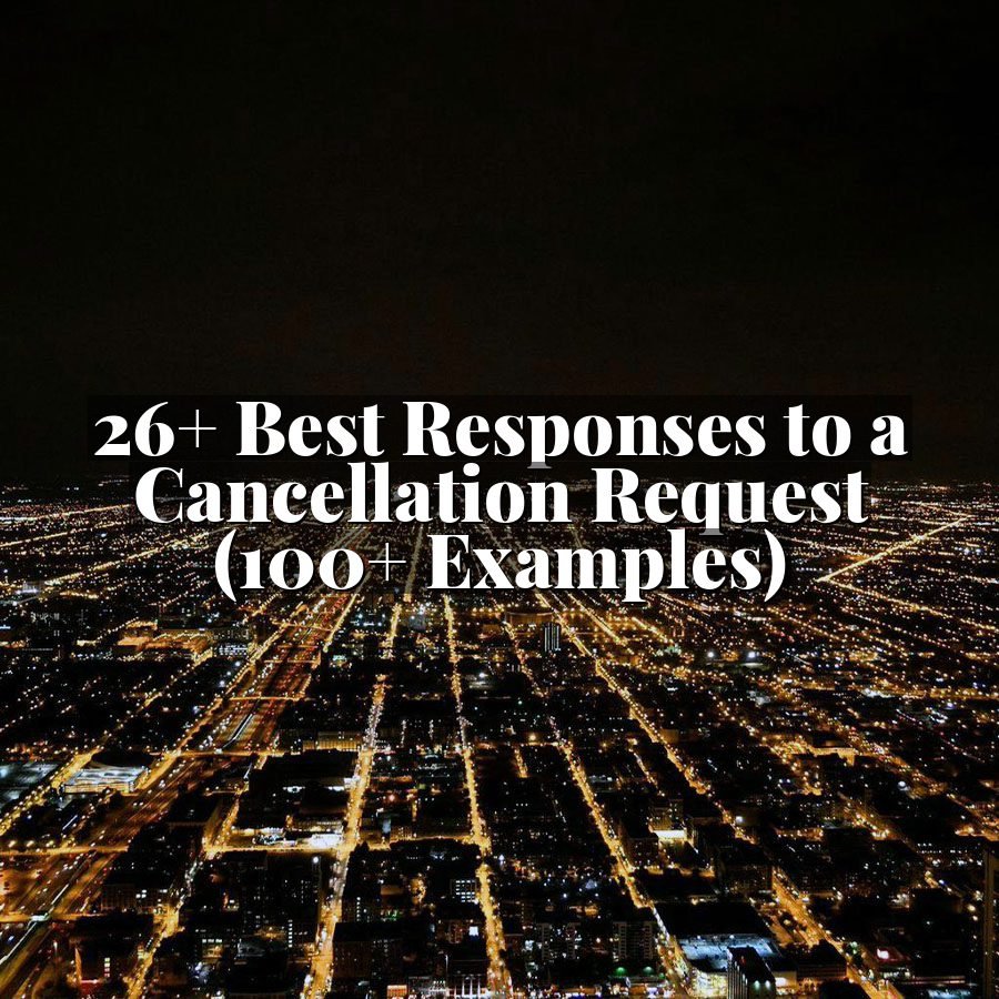 26+ Best Responses to a Cancellation Request (100+ Examples)