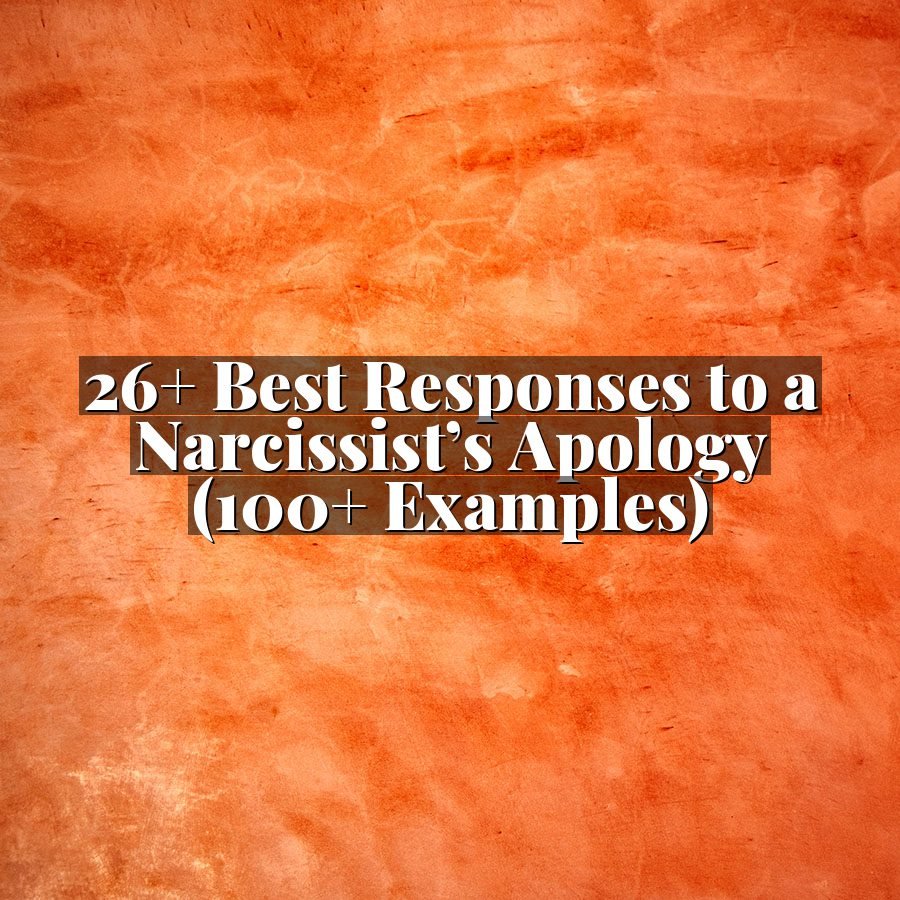 26+ Best Responses to a Narcissist’s Apology (100+ Examples)