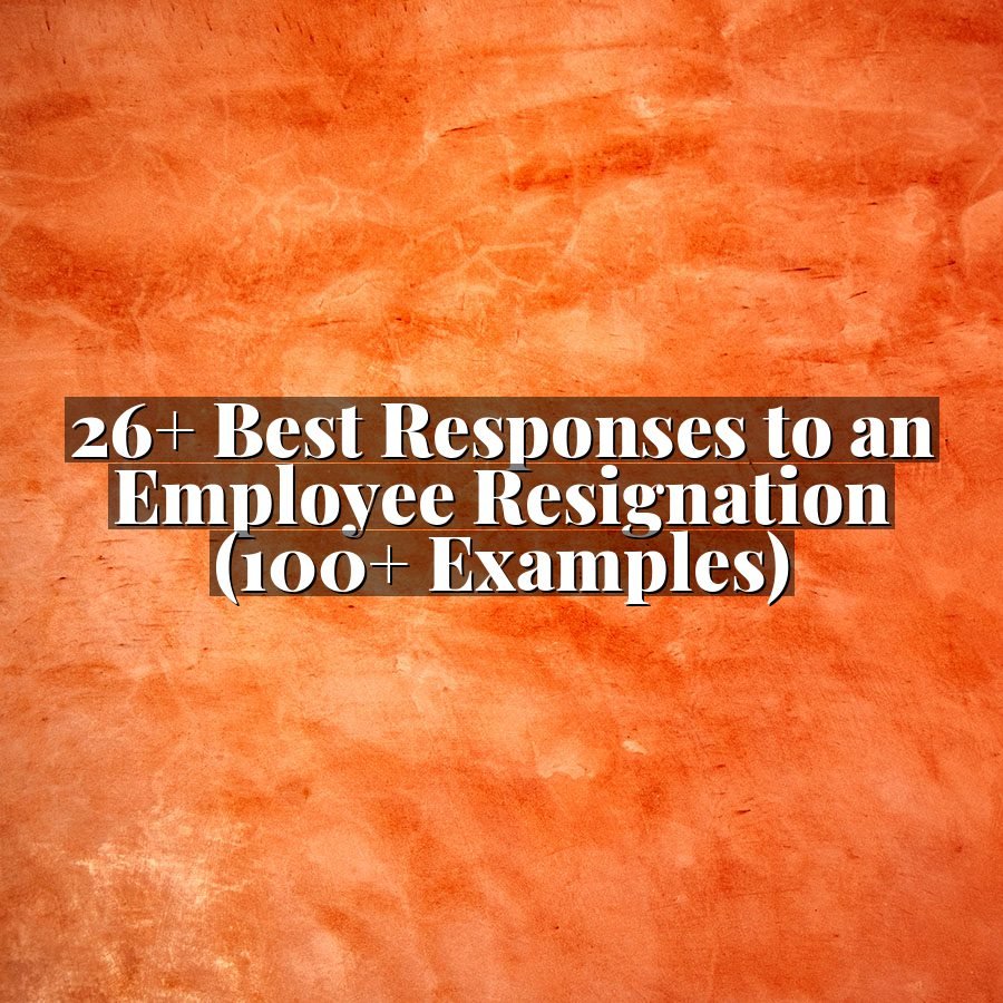 26+ Best Responses to an Employee Resignation (100+ Examples)