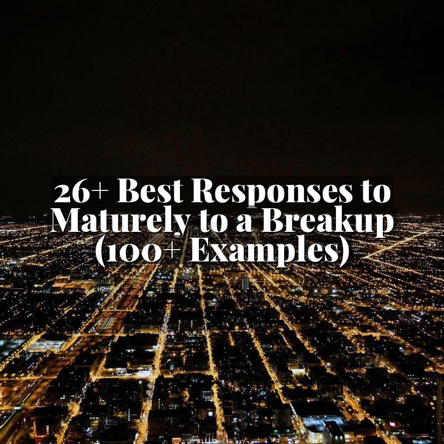 26+ Best Responses to Maturely to a Breakup (100+ Examples)