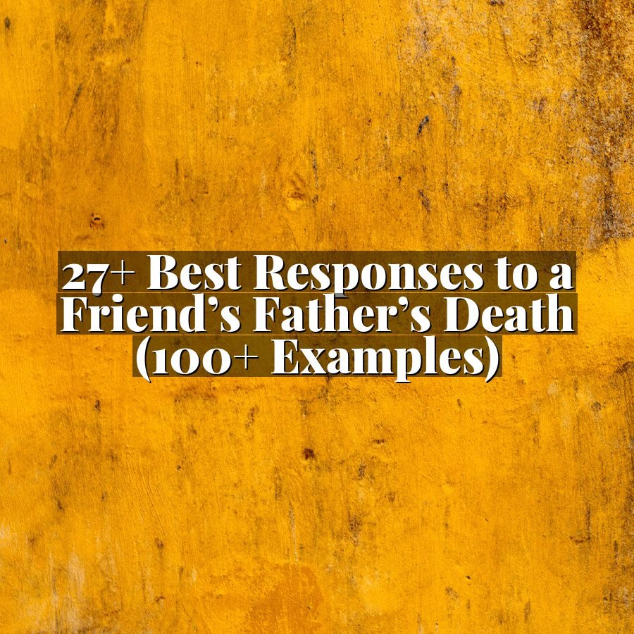 27+ Best Responses to a Friend’s Father’s Death (100+ Examples)