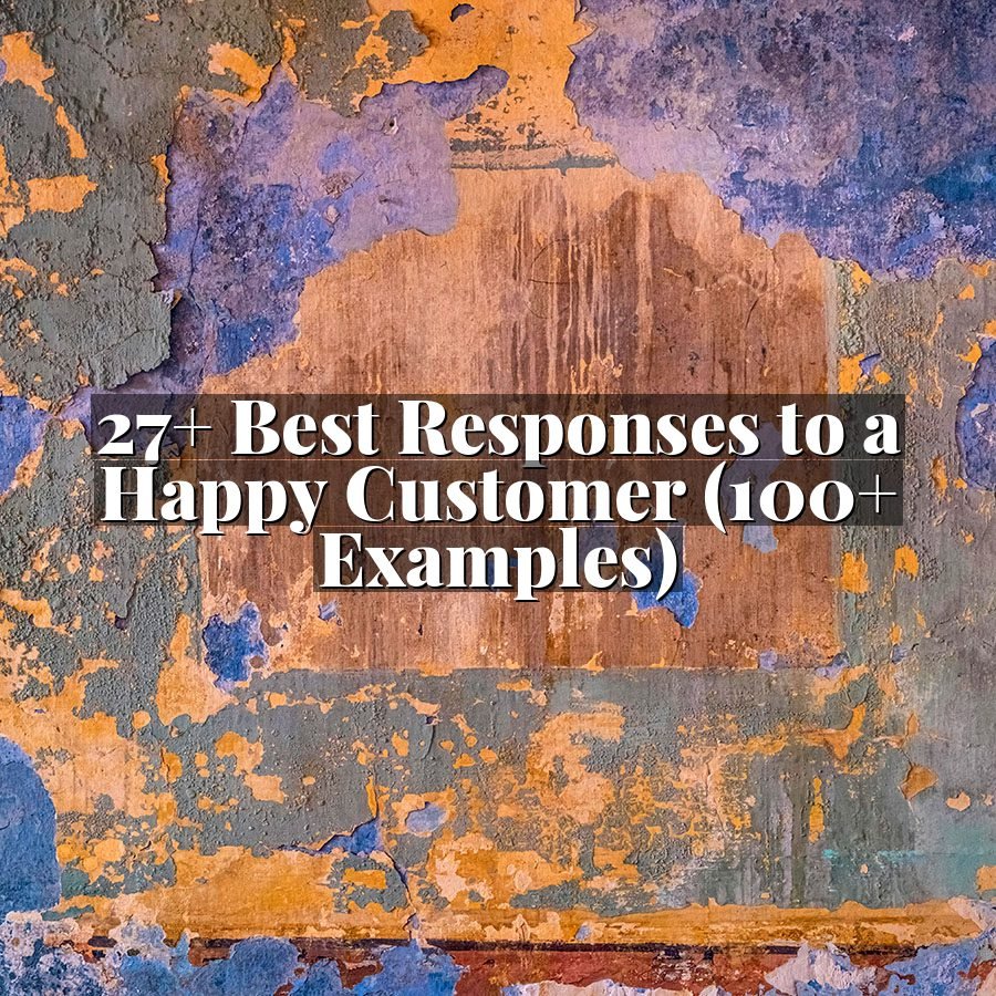 27+ Best Responses to a Happy Customer (100+ Examples)