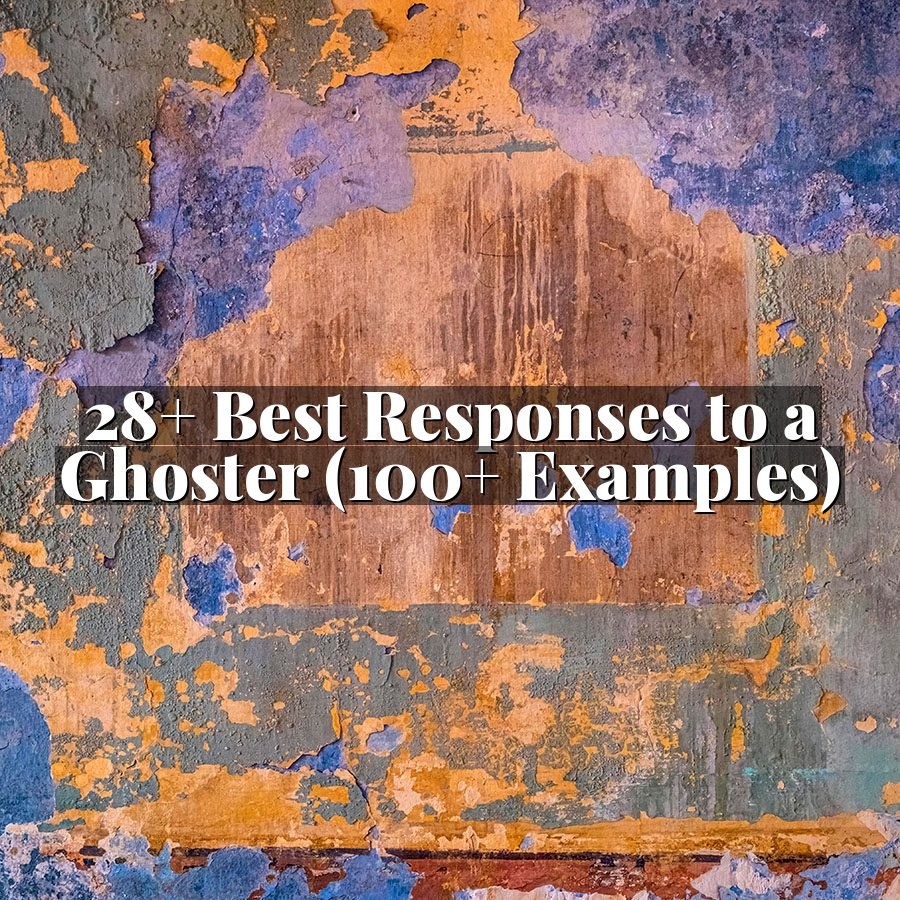 28+ Best Responses to a Ghoster (100+ Examples)