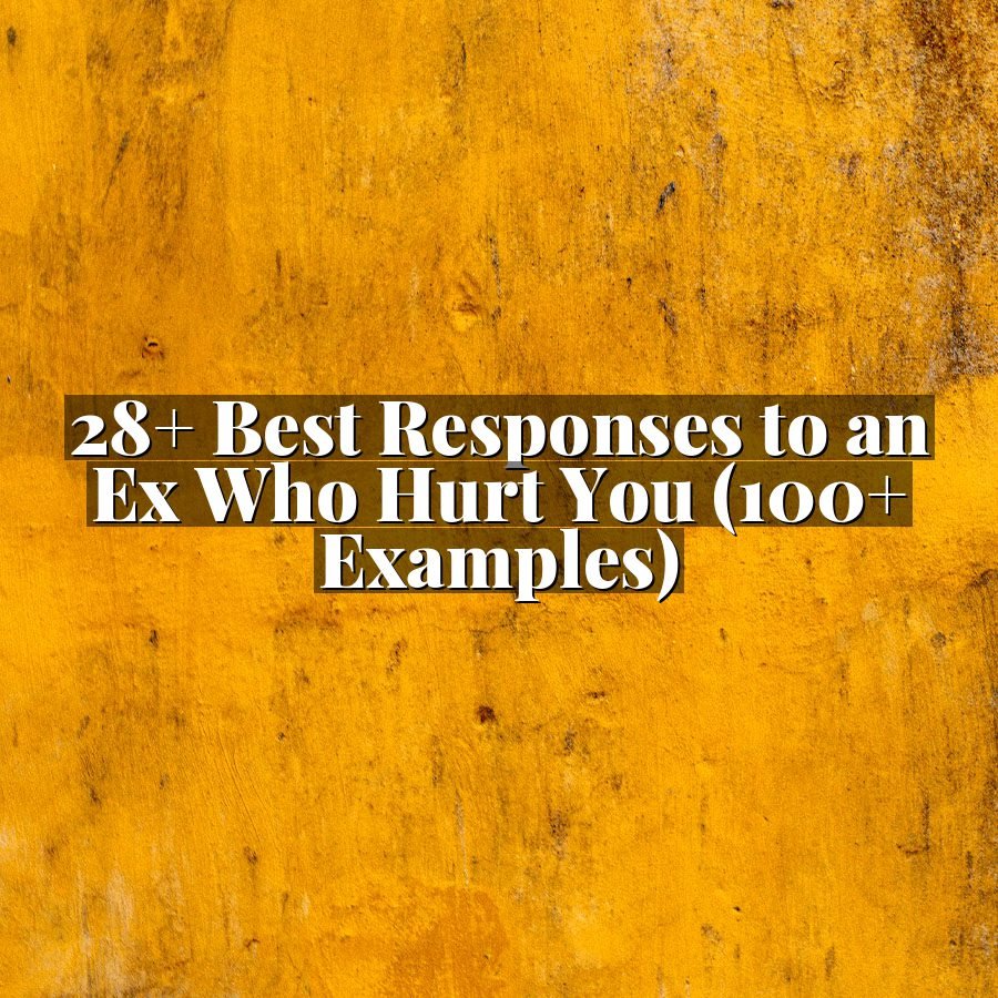 28+ Best Responses to an Ex Who Hurt You (100+ Examples)