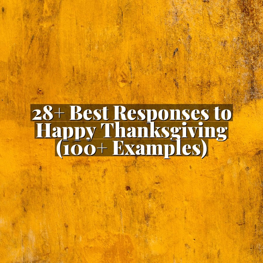 28+ Best Responses to Happy Thanksgiving (100+ Examples)