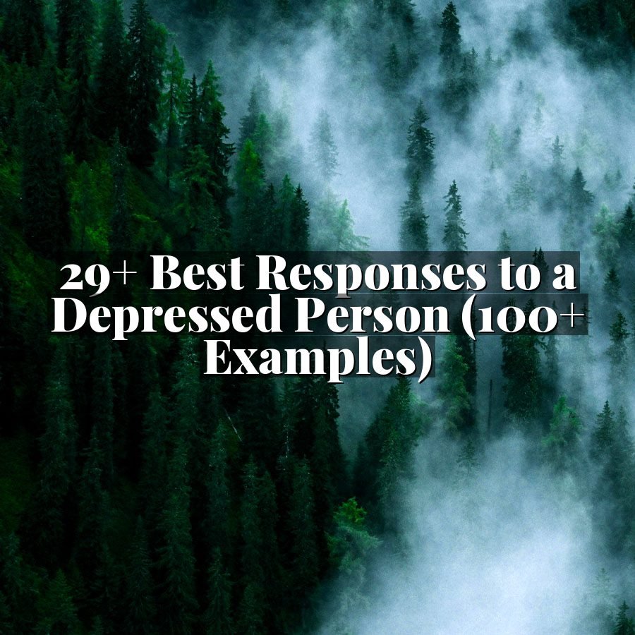 29+ Best Responses to a Depressed Person (100+ Examples)