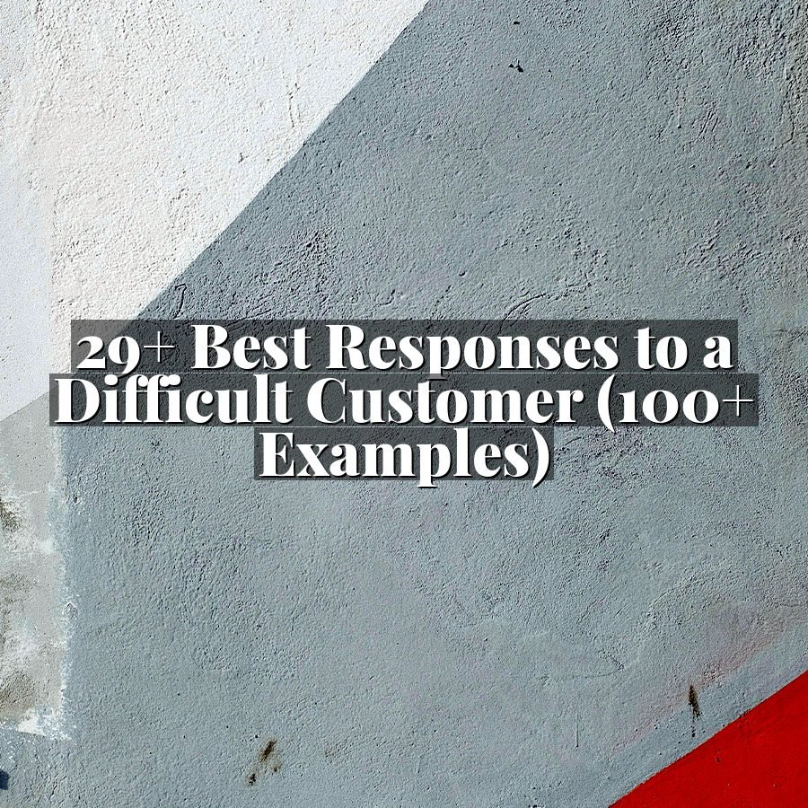 29+ Best Responses to a Difficult Customer (100+ Examples)