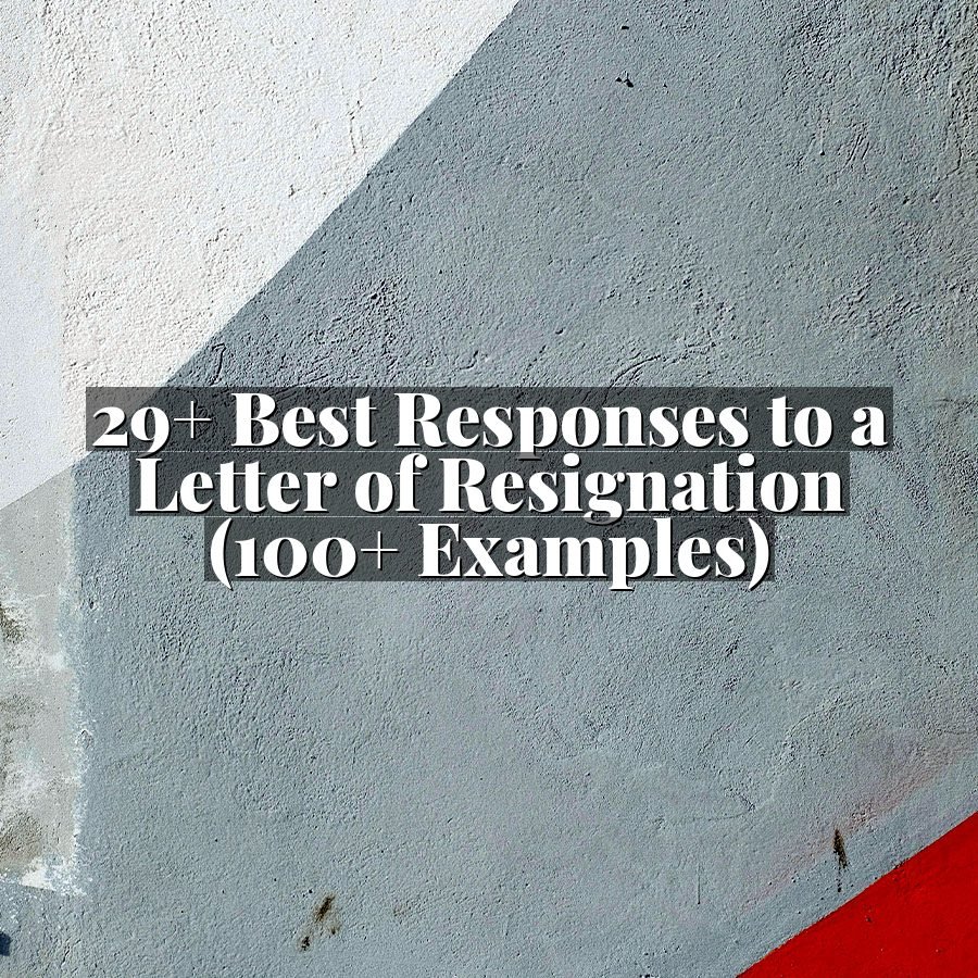 29+ Best Responses to a Letter of Resignation (100+ Examples)
