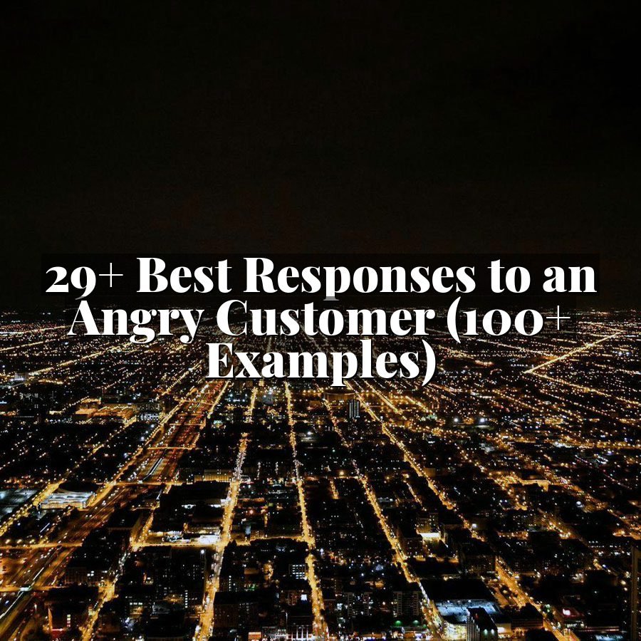 29+ Best Responses to an Angry Customer (100+ Examples)