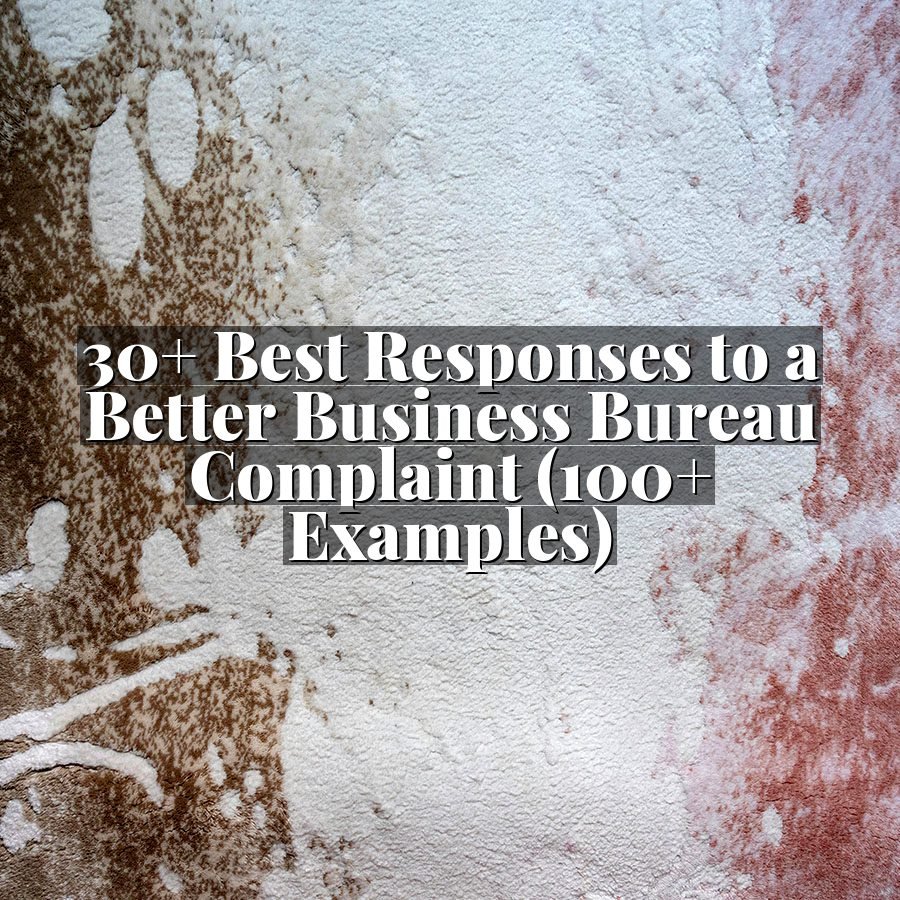 30+ Best Responses to a Better Business Bureau Complaint (100+ Examples)