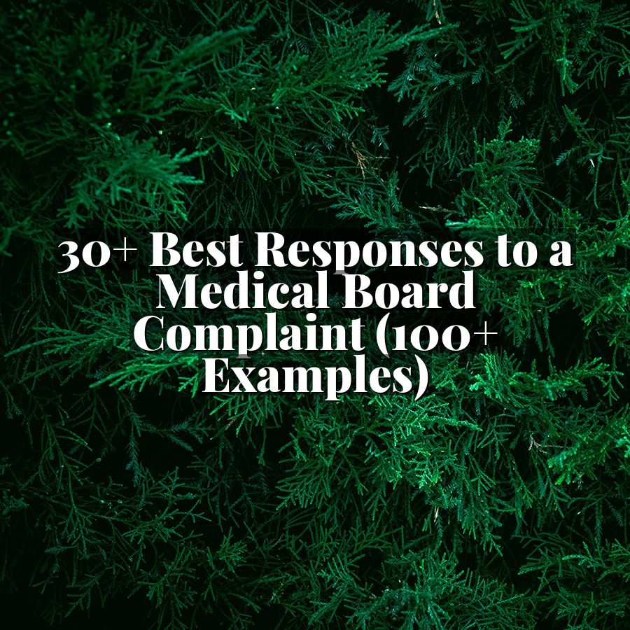 30+ Best Responses to a Medical Board Complaint (100+ Examples)