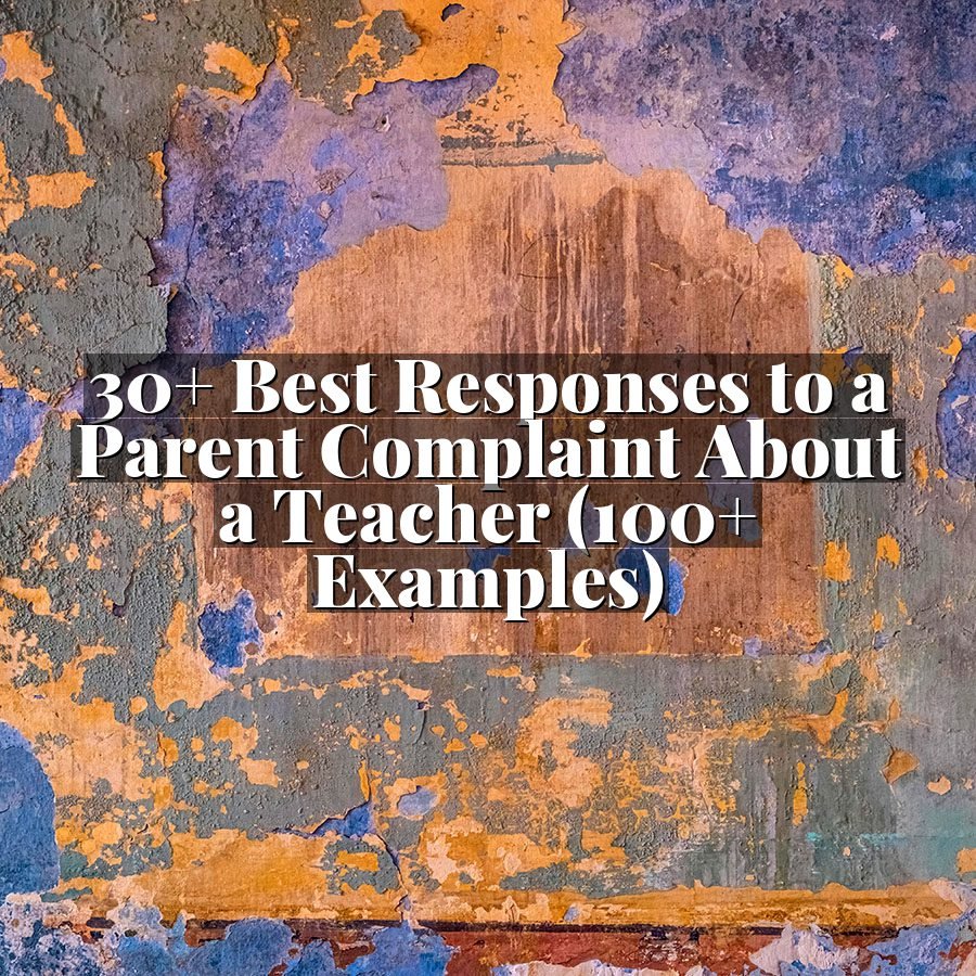 30+ Best Responses to a Parent Complaint About a Teacher (100+ Examples)