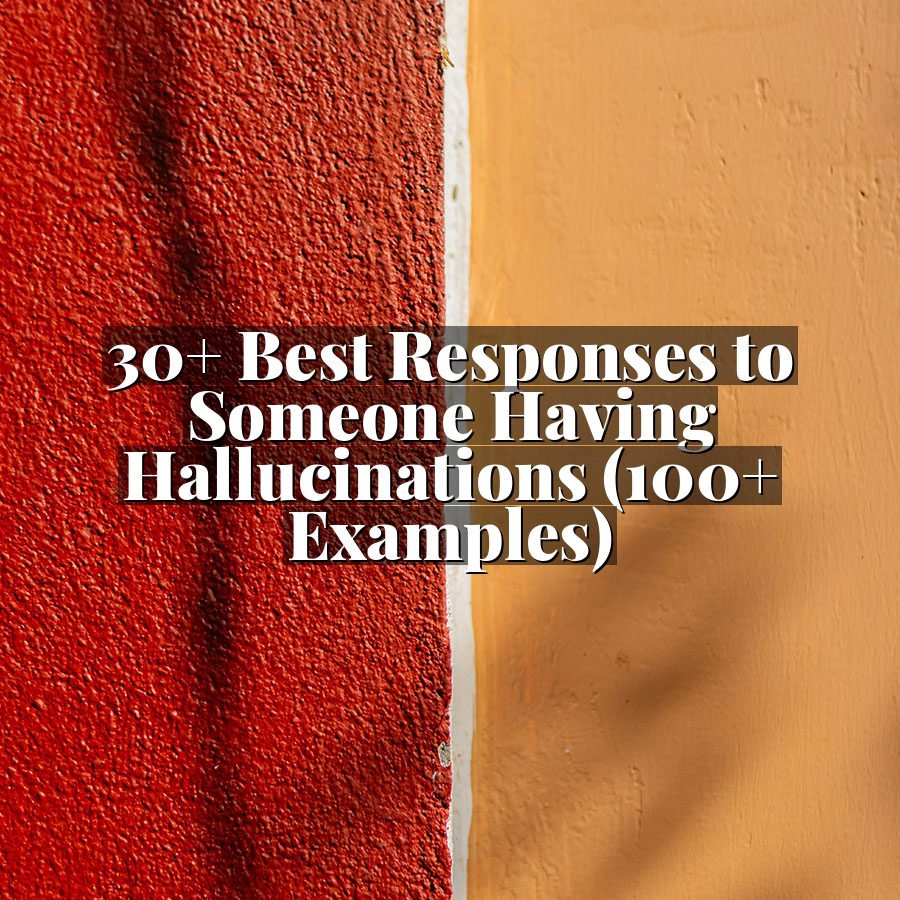 30+ Best Responses to Someone Having Hallucinations (100+ Examples)