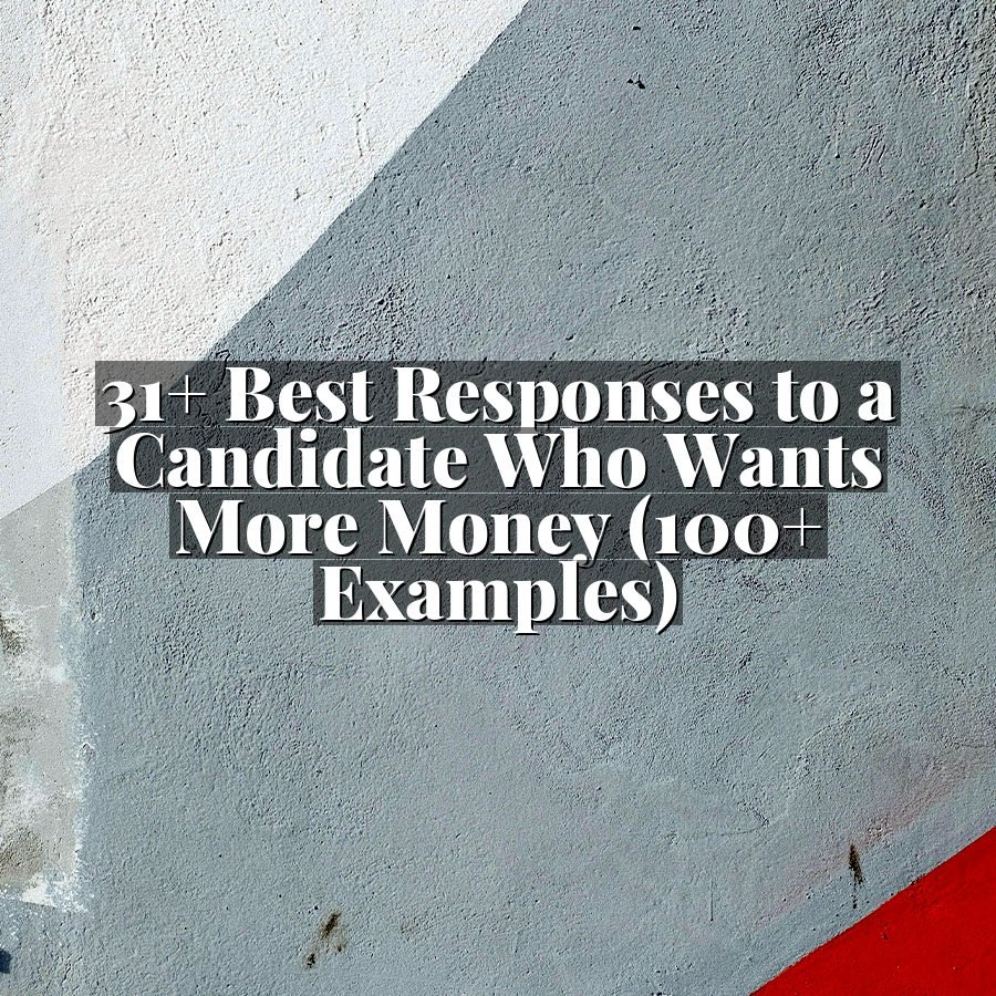 31+ Best Responses to a Candidate Who Wants More Money (100+ Examples)