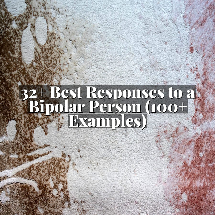 32+ Best Responses to a Bipolar Person (100+ Examples)