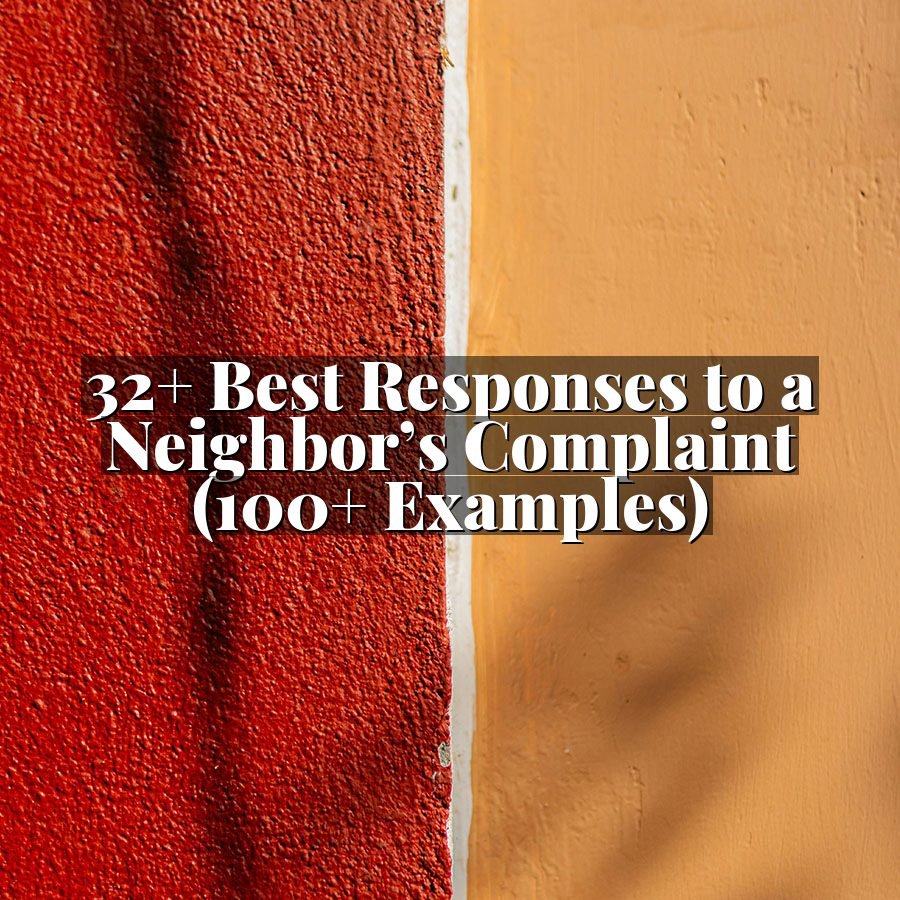 32+ Best Responses to a Neighbor’s Complaint (100+ Examples)
