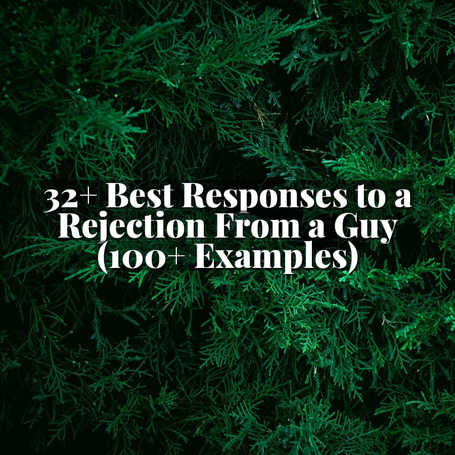 32+ Best Responses to a Rejection From a Guy (100+ Examples)